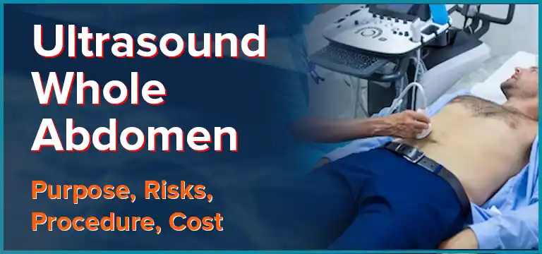 Ultrasound Whole Abdomen : Purpose, Risks, Procedure, Cost and Time taken